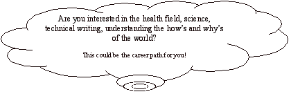 Cloud Callout: Are you interested in the health field, science, technical writing, understanding the how’s and why’s of the world?This could be the career path for you! 